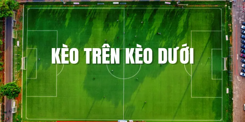 Kèo trên kèo dưới là gì?